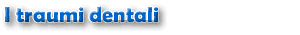 I traumi dentali